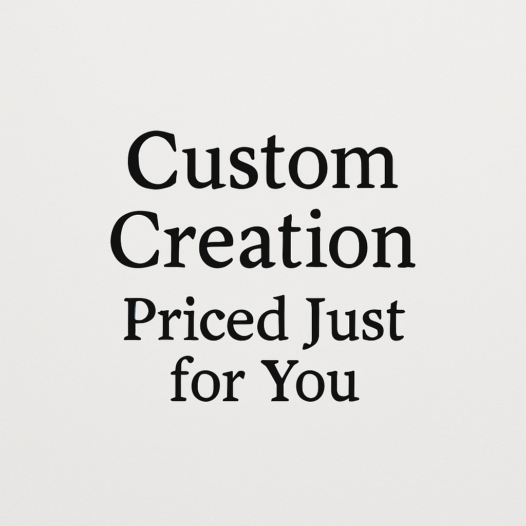 Custom Creation – Priced Just for You
